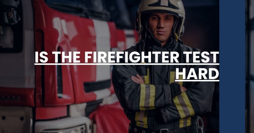 Is the Firefighter Test Hard Feature Image